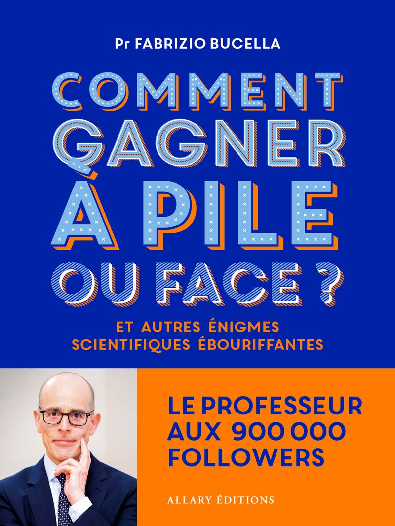 COMMENT GAGNER A PILE OU FACE ? - ET AUTRES ENIGMES SCIENTIFIQUES EBOURIFFANTES...