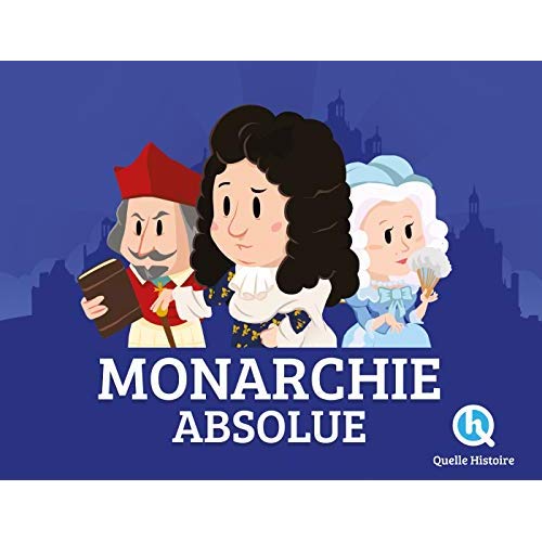 LA MONARCHIE ABSOLUE - LE ROI TOUT-PUISSANT