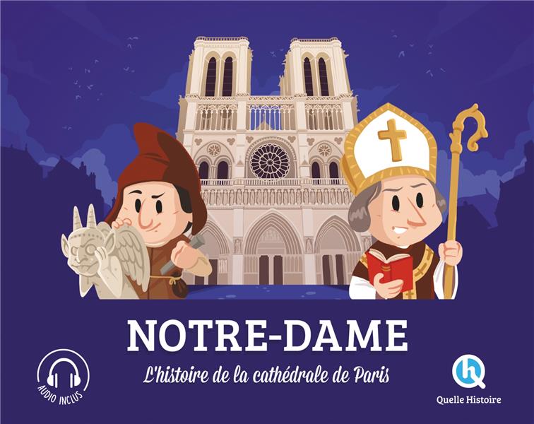 NOTRE-DAME - L'HISTOIRE DE LA CATHEDRALE DE PARIS