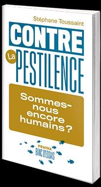 CONTRE LA PESTILENCE - SOMMES-NOUS ENCORE HUMAINS ?