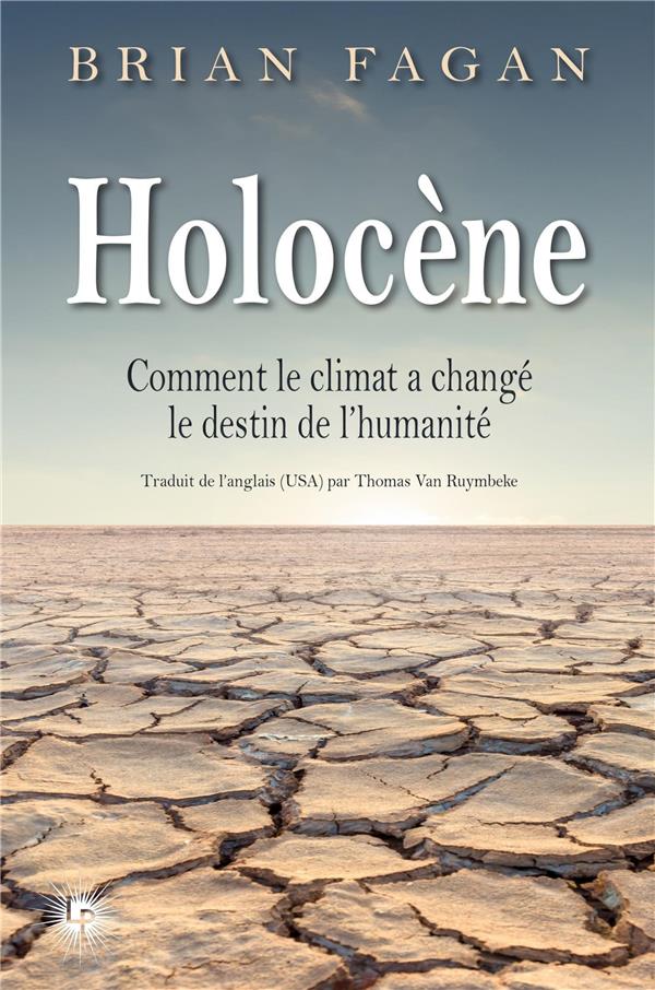 HOLOCENE - COMMENT LE CLIMAT A CHANGE LE DESTIN DE L'HUMANITE