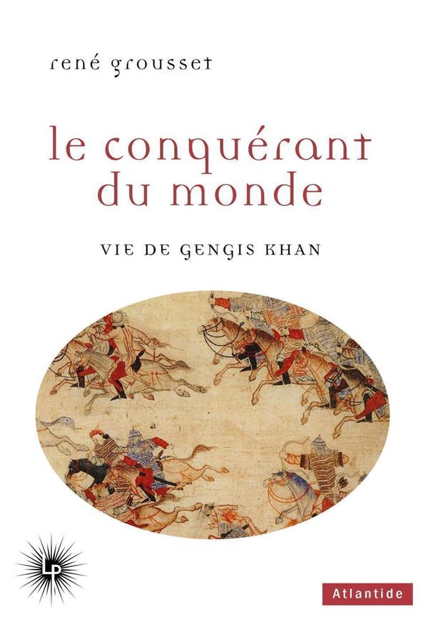 LE CONQUERANT DU MONDE - VIE DE GENGIS KHAN