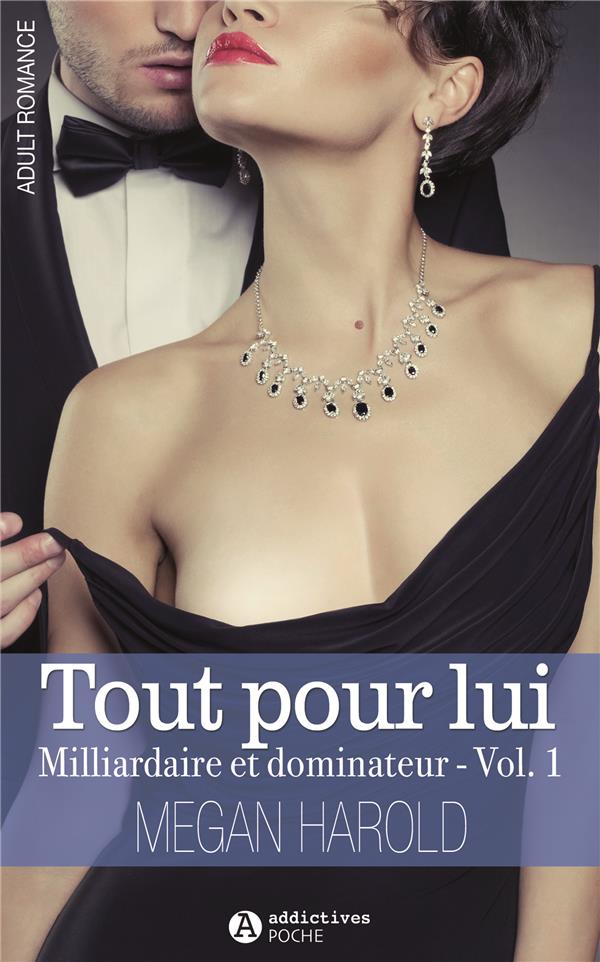 TOUT POUR LUI. MILLIARDAIRE ET DOMINATEUR VOLUME 1