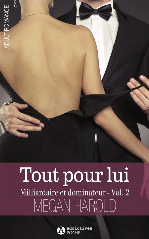 TOUT POUR LUI. MILLIARDAIRE ET DOMINATEUR VOLUME 2