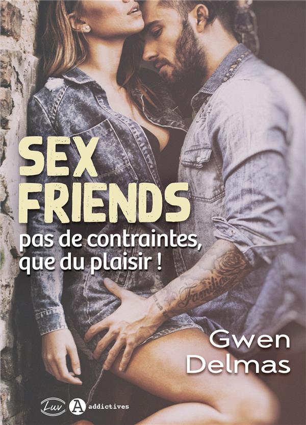 SEX FRIENDS - PAS DE CONTRAINTES, QUE DU PLAISIR !