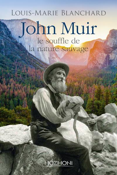JOHN MUIR - LE SOUFFLE DE LA NATURE SAUVAGE