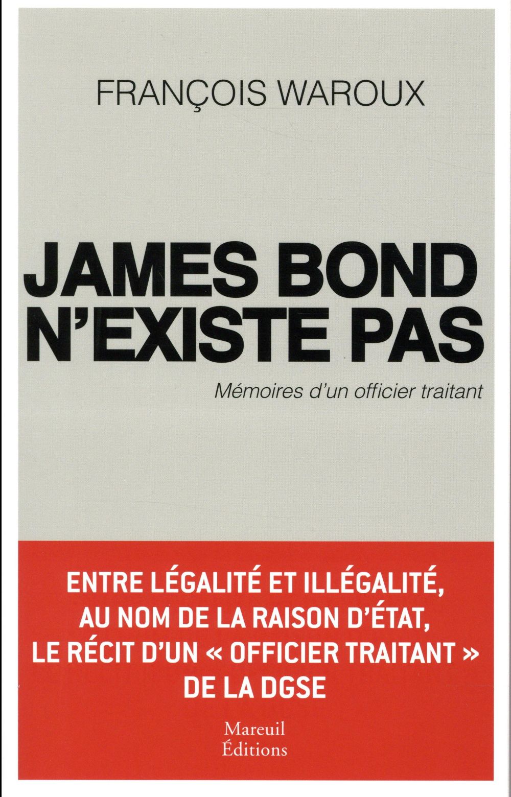 JAMES BOND N'EXISTE PAS - MEMOIRES D'UN OFFICIER TRAITANT