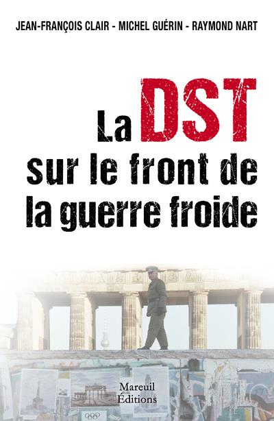 LA DST SUR LE FRONT DE LA GUERRE FROIDE