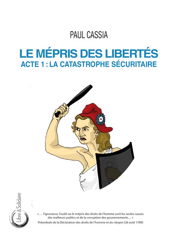 LE MEPRIS DES LIBERTES : ACTE 1 - LA CATASTROPHE SECURITAIRE.