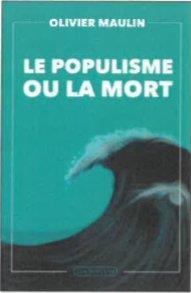 LE POPULISME OU LA MORT, ET AUTRES CHRONIQUES