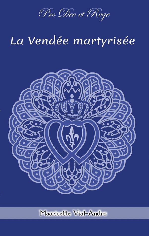 LA VENDEE MARTYRISEE - CHOUANS ET VENDEENS