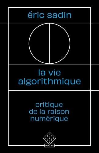 LA VIE ALGORITHMIQUE - CRITIQUE DE LA RAISON NUMERIQUE