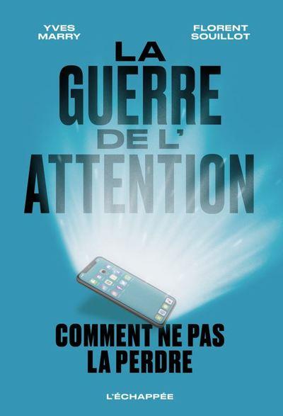 LA GUERRE DE L ATTENTION - COMMENT NE PAS LA PERDRE