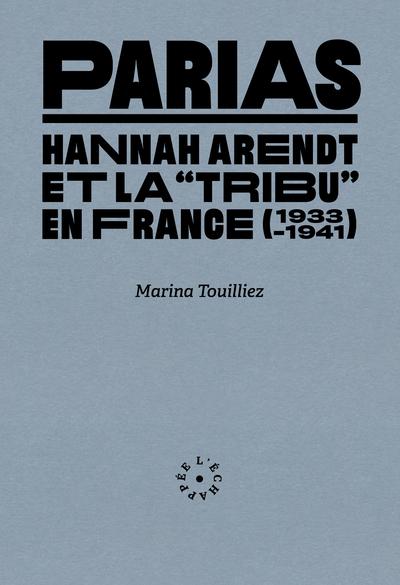 PARIAS - HANNAH ARENDT ET LA  TRIBU  EN FRANCE (1933-1941)