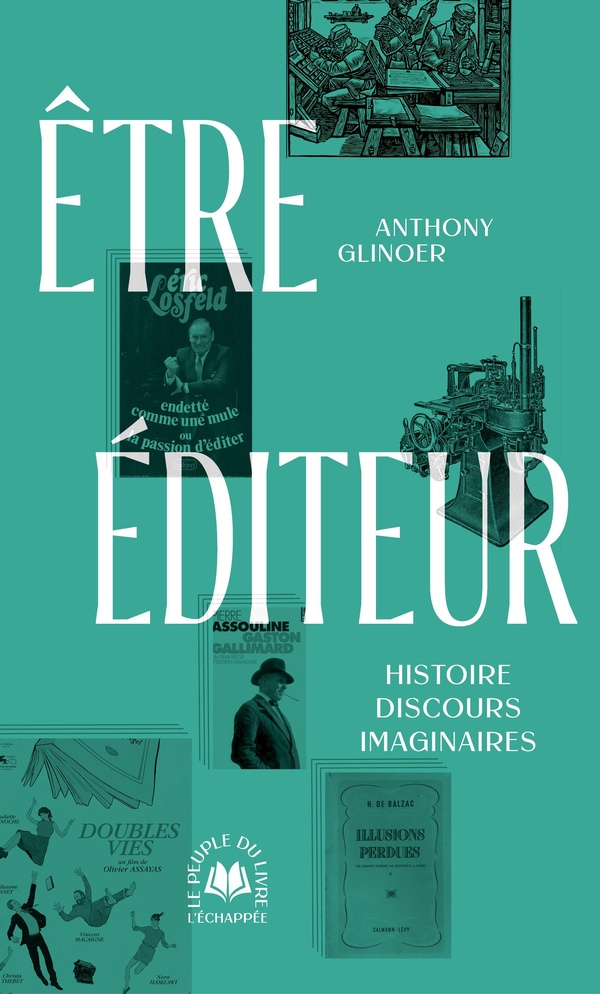 ETRE EDITEUR - HISTOIRE, DISCOURS, IMAGINAIRES