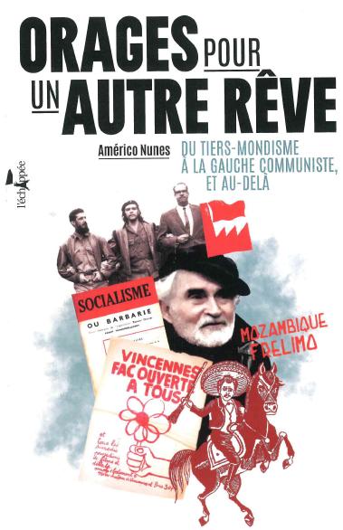 ORAGES POUR UN AUTRE REVE - DU TIERS-MONDISME A LA GAUCHE COMMUNISTE, ET AU-DELA