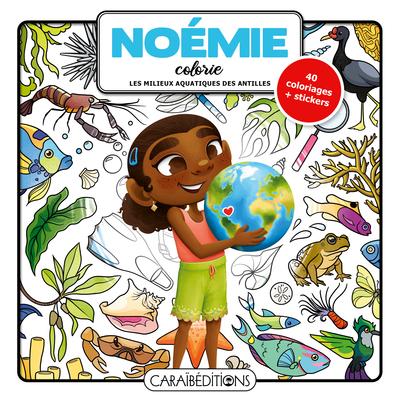 NOEMIE COLORIE LES MILIEUX AQUATIQUES DES ANTILLES : 40 COLORIAGES + STICKERS