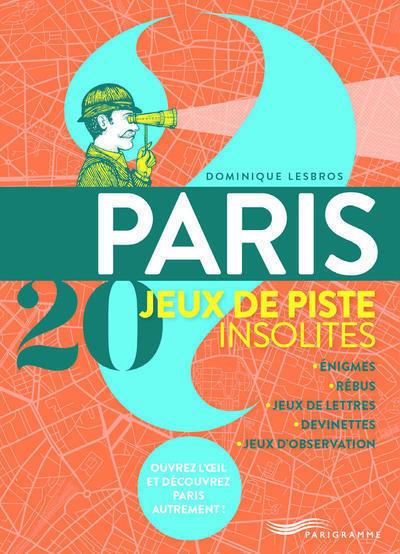PARIS 20 JEUX DE PISTE INSOLITES - ENIGMES, REBUS, JEUX DE LETTRES, DEVINETTES, JEUX D'OBSERVATION