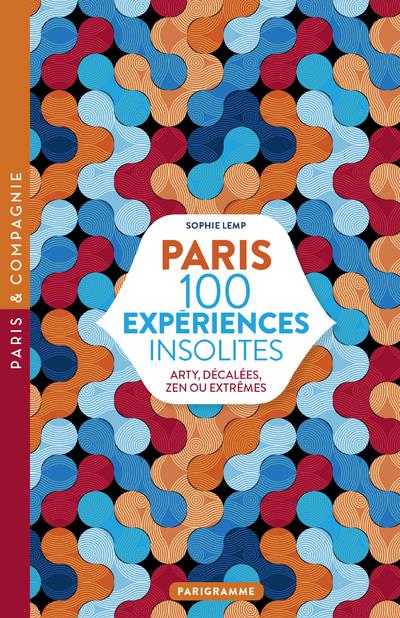 PARIS 100 EXPERIENCES INSOLITES - ARTY, DECALEES, ZEN OU EXTREMES