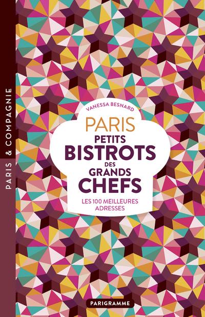 PARIS PETITS BISTROTS DES GRANDS CHEFS - LES 100 MEILLEURES ADRESSES