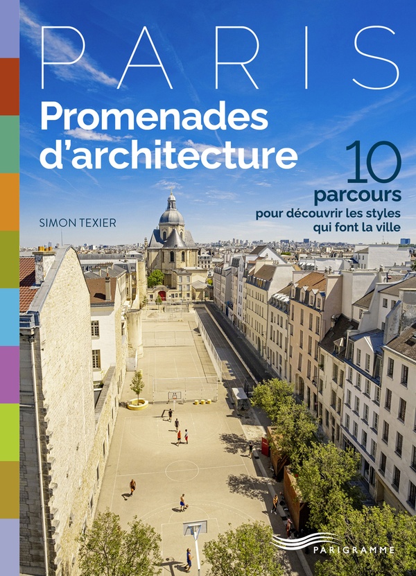 PROMENADES D'ARCHITECTURE - 10 PARCOURS POUR DECOUVRIR LES STYLES QUI FONT LA VILLE