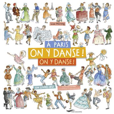 A PARIS, ON Y DANSE, ON Y DANSE ! - UN LIVRE-JEU POUR DECOUVRIR LA CAPITALE ET SON HISTOIRE