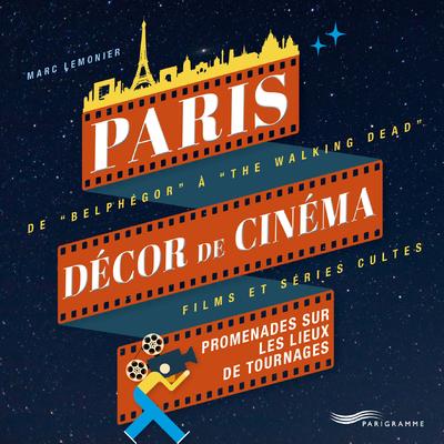PARIS DECOR DE CINEMA - PROMENADES SUR LES LIEUX DE TOURNAGES
