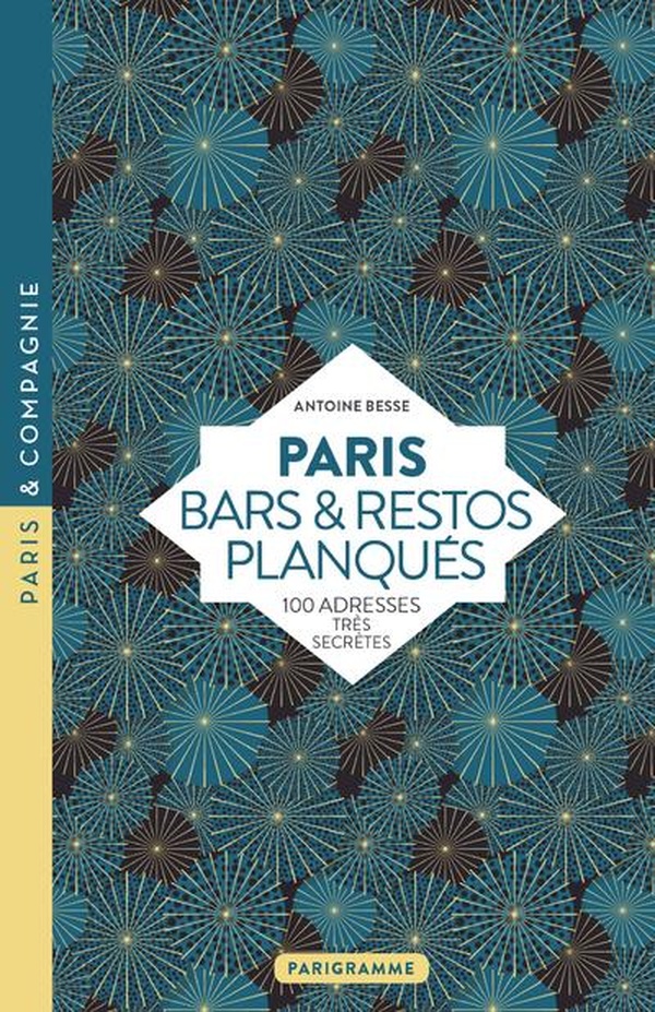 PARIS BARS ET RESTOS PLANQUES - 100 ADRESSES TRES SECRETES