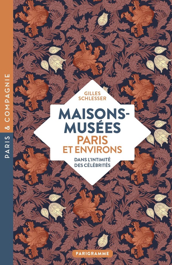 MAISONS-MUSEES, PARIS ET ENVIRONS - DANS L'INTIMITE DES CELEBRITES
