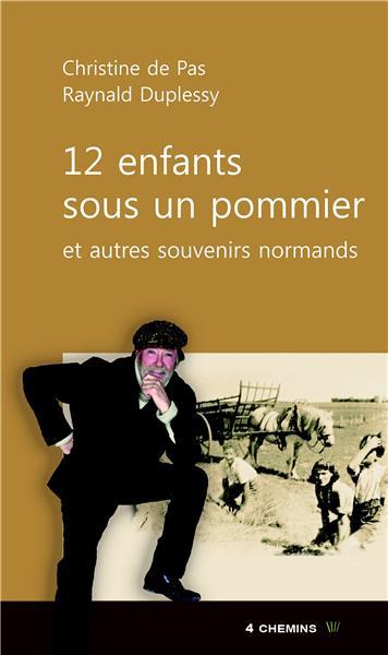 12 ENFANTS SOUS UN POMMIER ET AUTRES SOUVENIRS NORMANDS