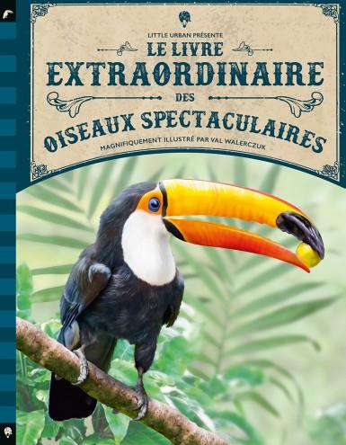 LE LIVRE EXTRAORDINAIRE DES OISEAUX SPECTACULAIRES