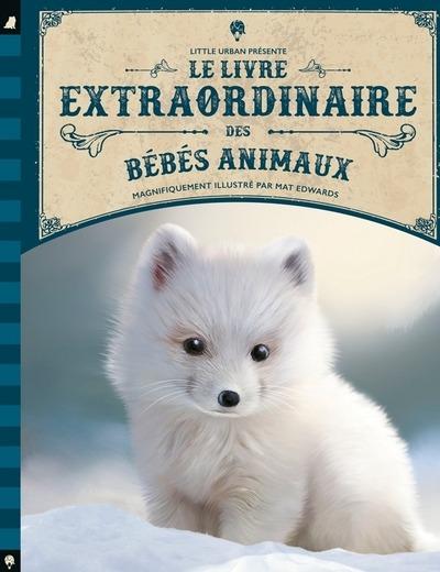 LE LIVRE EXTRAORDINAIRE DES BEBES ANIMAUX