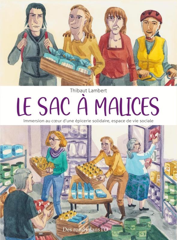 LE SAC A MALICES - IMMERSION AU C UR D UNE EPICERIE SOLIDAIRE, ESPACE DE VIE SOCIALE