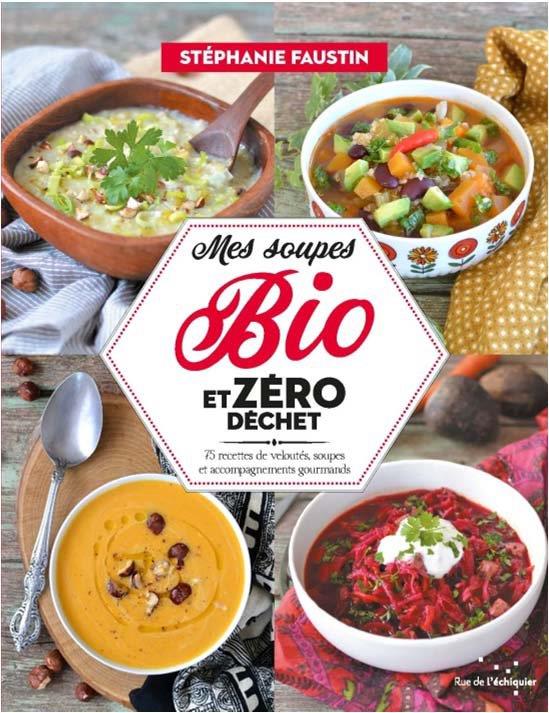 MES SOUPES BIO ET ZERO DECHET - 75 RECETTES DE VELOUTES, SOU