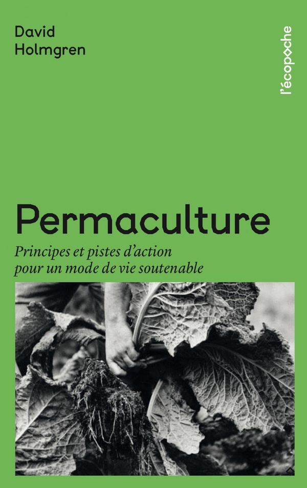 PERMACULTURE - PRINCIPES ET PISTES DACTION POUR UN MODE DE