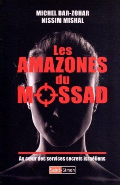 LES AMAZONES DU MOSSAD - AU COEUR DES SERVICES SECRETS ISRAELIENS