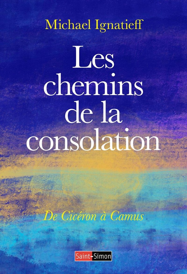 LES CHEMINS DE LA CONSOLATION - DE CICERON A CAMUS