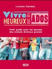 VIVRE HEUREUX AVEC SES ADOS - PETIT GUIDE POUR LES PARENTS DES ENFANTS DEVENUS GRANDS