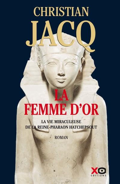 LA FEMME D'OR - LA VIE MIRACULEUSE DE LA REINE-PHARAON HATCHEPSOUT