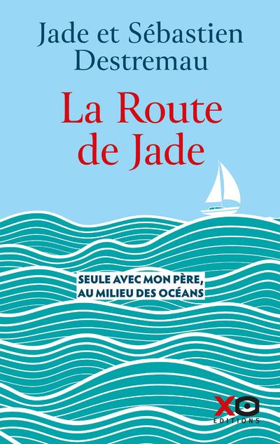 LA ROUTE DE JADE - SEULE AVEC MON PERE, AU MILIEU DES OCEANS