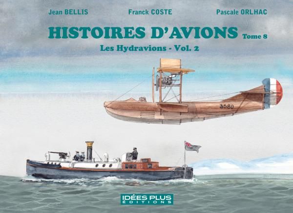 HISTOIRES D'AVIONS T08 - LES HYDRAVIONS VOL. 2