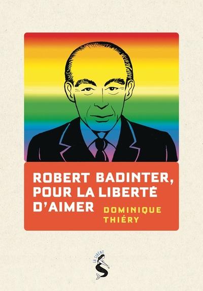 ROBERT BADINTER, POUR LA LIBERTE D'AIMER