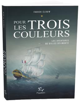 LES AVENTURES DE GILLES BELMONTE - TOME 1 POUR LES TROIS COULEURS