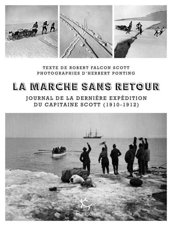 LA MARCHE SANS RETOUR - JOURNAL DE LA DERNIERE EXPEDITION DU CAPITAINE SCOTT (1910-1912)