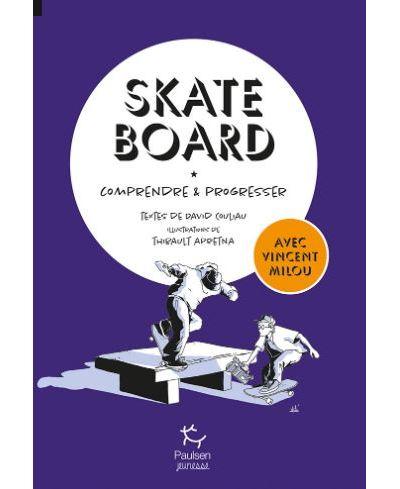 SKATEBOARD, COMPRENDRE ET PROGRESSER