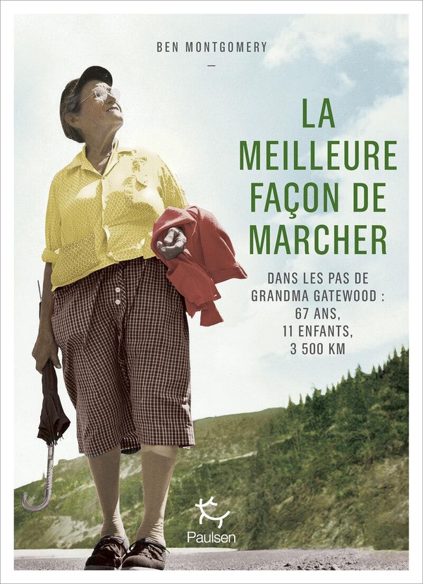 LA MEILLEURE FACON DE MARCHER - DANS LES PAS DE GRANDMA GATEWOOD : 67 ANS, 11 ENFANTS, 3 500 KM