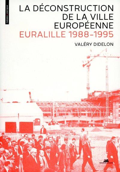 LA DECONSTRUCTION DE LA VILLE EUROPEENNE. EURALILLE 1988-1995