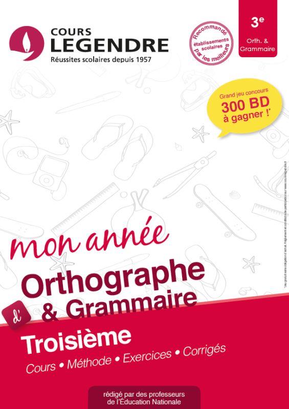 MON ANNEE D'ORTHOGRAPHE & GRAMMAIRE 3E : COURS, METHODE, EXERCICES, CORRIGES