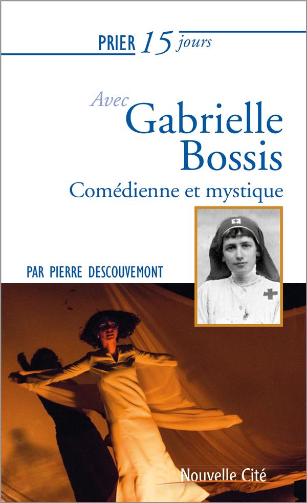 PRIER 15 JOURS AVEC GABRIELLE BOSSIS - COMEDIENNE ET MYSTIQUE