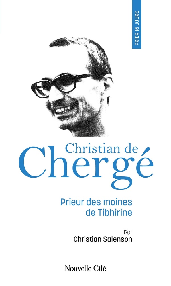 PRIER 15 JOURS AVEC CHRISTIAN DE CHERGE N 102 - PRIEUR DES MOINES DE TIBHIRINE